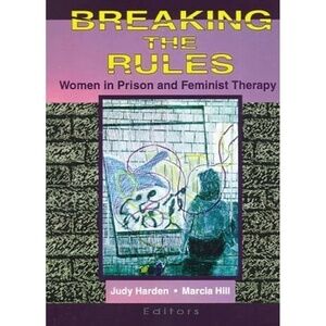 Breaking THE RULES Women in Prison & Feminist Therapy Harden Criminology Book